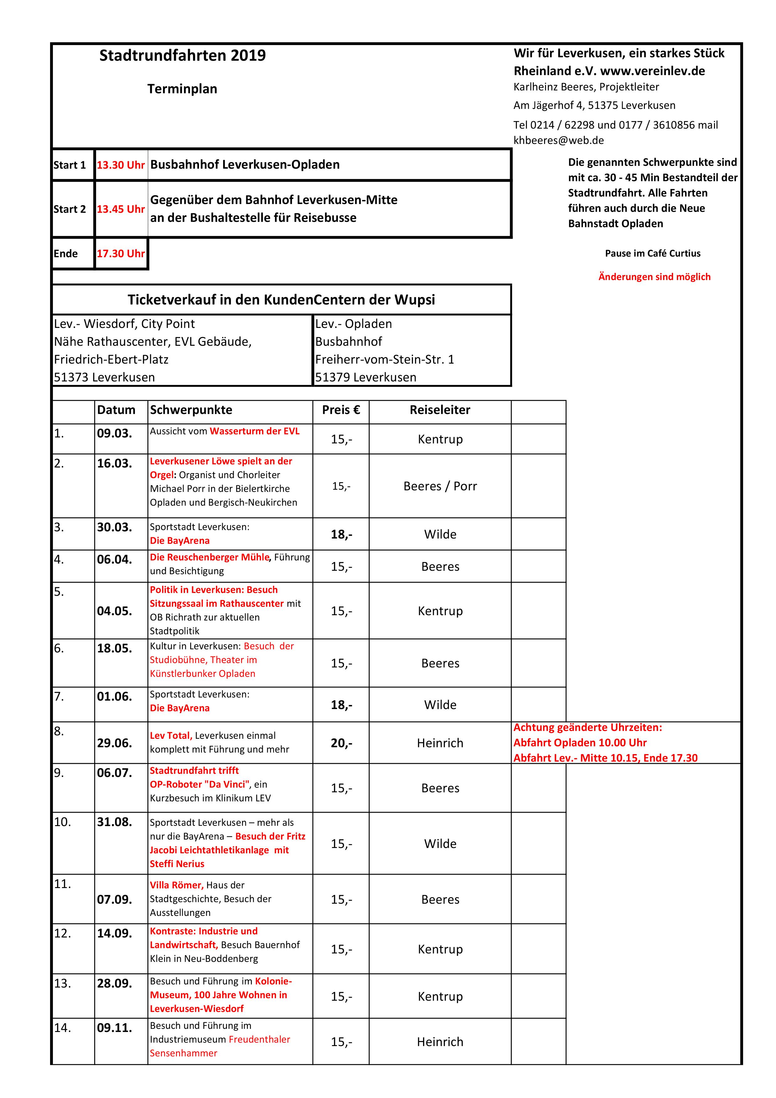 Stadtrundfahrten 2018    In der Spalte „Erläuterungen“ finden Sie nähere Einzelheiten zu den jeweiligen Fahrten in der PDF-Datei .   Start 1: Busbahnhof                    Leverkusen-Opladen  13:30 Uhr  Karlheinz Beeres, Projektleiter  Am Jägerhof 4, 51375 Leverkusen Tel 0214 62298 und 0177 3610856  Start 2: Busbahnhof Lev-Mitte 13:45 Uhr   Bei den Besuchszielen sind Änderungen möglich!   Ende der Stadtrundfahrt ca. 17:30 Uhr Pause im Café Curtius ca. 15:30 Uhr   Mo-Fr  7.30–18.00 Uhr Sa       9.00–14.00 Uhr  Lev-Opladen  Busbahnhof   Freiherr-vom Stein-Str. 1  51379 Leverkusen  Lev-Wiesdorf, City Point Nähe Rathauscenter Friedrich Ebert Platz 11 51373 Leverkusen  Mo-Fr  8.00–19.00 Uhr Sa       9.00–14.00 Uhr        Heinrich-von-Stephan-Str. neben der Post Der Plan gilt vorbehaltlich notwendiger Änderungen. Ticketverkauf in den KundenCentern der Wupsi